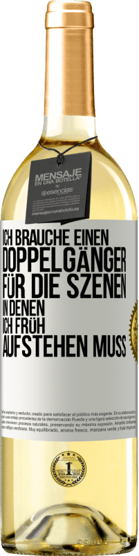 29,95 € Kostenloser Versand | Weißwein WHITE Ausgabe Ich brauche einen Doppelgänger für die Szenen, in denen ich früh aufstehen muss Weißes Etikett. Anpassbares Etikett Junger Wein Ernte 2025 Verdejo