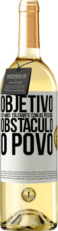 «Objetivo: ser mais tolerante com as pessoas. Obstáculo: o povo» Edição WHITE