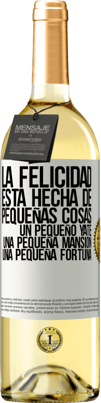 29,95 € Envío gratis | Vino Blanco Edición WHITE La felicidad está hecha de pequeñas cosas: un pequeño yate, una pequeña mansión, una pequeña fortuna Etiqueta Blanca. Etiqueta personalizable Vino joven Cosecha 2024 Verdejo