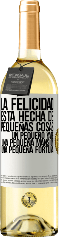 29,95 € Envío gratis | Vino Blanco Edición WHITE La felicidad está hecha de pequeñas cosas: un pequeño yate, una pequeña mansión, una pequeña fortuna Etiqueta Blanca. Etiqueta personalizable Vino joven Cosecha 2025 Verdejo