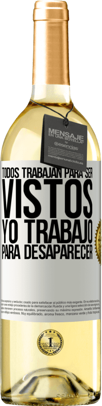 Envío gratis | Vino Blanco Edición WHITE Todos trabajan para ser vistos. Yo trabajo para desaparecer Etiqueta Blanca. Etiqueta personalizable Vino joven Cosecha 2024 Verdejo