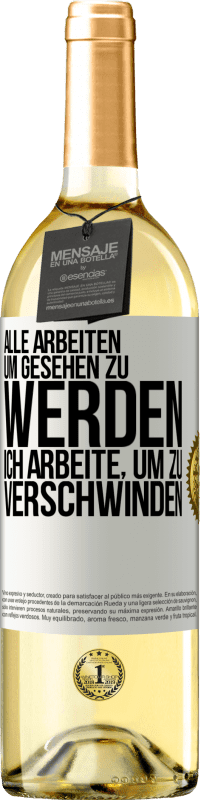 Kostenloser Versand | Weißwein WHITE Ausgabe Alle arbeiten, um gesehen zu werden. Ich arbeite, um zu verschwinden Weißes Etikett. Anpassbares Etikett Junger Wein Ernte 2024 Verdejo