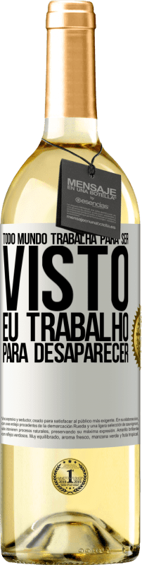 Envio grátis | Vinho branco Edição WHITE Todo mundo trabalha para ser visto. Eu trabalho para desaparecer Etiqueta Branca. Etiqueta personalizável Vinho jovem Colheita 2024 Verdejo