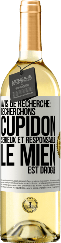 29,95 € | Vin blanc Édition WHITE Avis de recherche: recherchons Cupidon sérieux et responsable. Le mien est drogué Étiquette Blanche. Étiquette personnalisable Vin jeune Récolte 2024 Verdejo