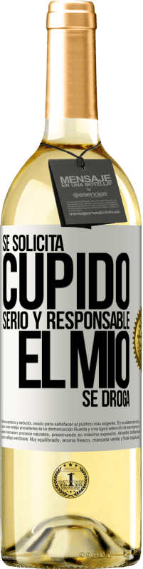 29,95 € | Vino Blanco Edición WHITE Se solicita cupido serio y responsable, el mío se droga Etiqueta Blanca. Etiqueta personalizable Vino joven Cosecha 2025 Verdejo