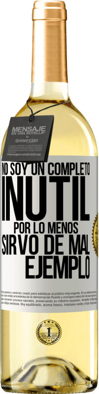 «No soy un completo inútil... Por lo menos sirvo de mal ejemplo» Edición WHITE