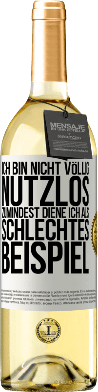 29,95 € | Weißwein WHITE Ausgabe Ich bin nicht völlig nutzlos. Zumindest diene ich als schlechtes Beispiel Weißes Etikett. Anpassbares Etikett Junger Wein Ernte 2024 Verdejo