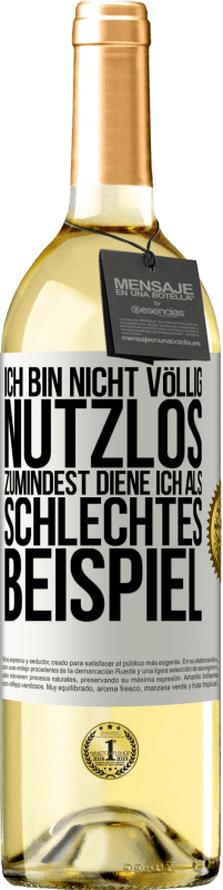 29,95 € Kostenloser Versand | Weißwein WHITE Ausgabe Ich bin nicht völlig nutzlos. Zumindest diene ich als schlechtes Beispiel Weißes Etikett. Anpassbares Etikett Junger Wein Ernte 2025 Verdejo