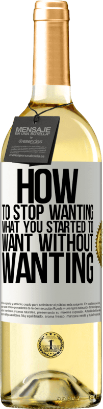 29,95 € | White Wine WHITE Edition How to stop wanting what you started to want without wanting White Label. Customizable label Young wine Harvest 2023 Verdejo