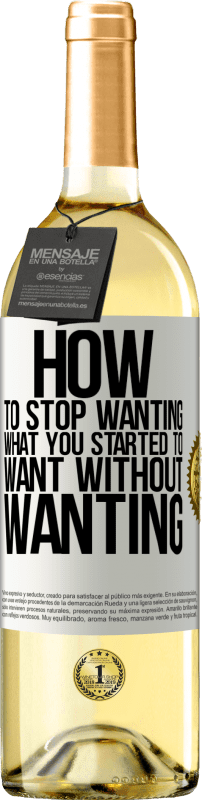 29,95 € | White Wine WHITE Edition How to stop wanting what you started to want without wanting White Label. Customizable label Young wine Harvest 2024 Verdejo