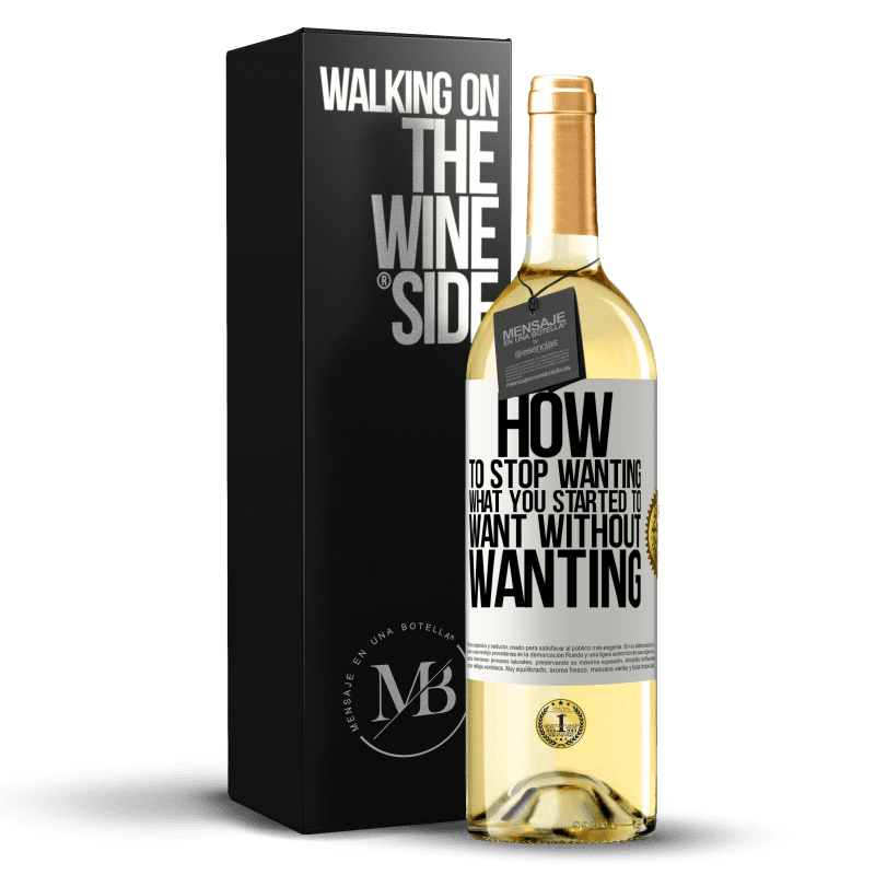 29,95 € Free Shipping | White Wine WHITE Edition How to stop wanting what you started to want without wanting White Label. Customizable label Young wine Harvest 2023 Verdejo