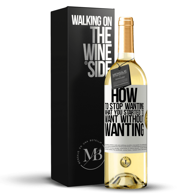 29,95 € Free Shipping | White Wine WHITE Edition How to stop wanting what you started to want without wanting White Label. Customizable label Young wine Harvest 2024 Verdejo