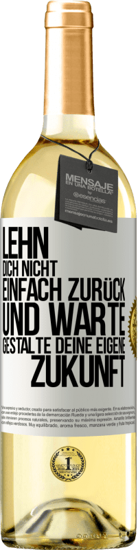 29,95 € Kostenloser Versand | Weißwein WHITE Ausgabe Lehn dich nicht einfach zurück und warte. Gestalte deine eigene Zukunft Weißes Etikett. Anpassbares Etikett Junger Wein Ernte 2024 Verdejo