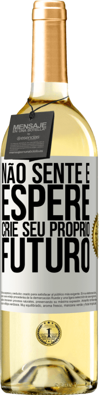 «Não sente e espere, crie seu próprio futuro» Edição WHITE