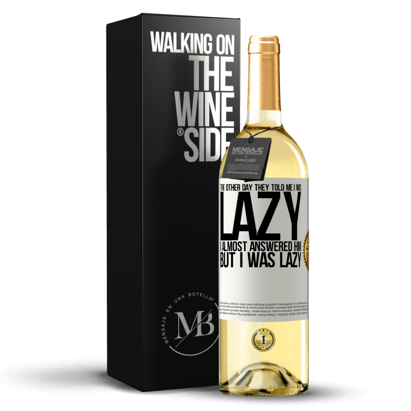 29,95 € Free Shipping | White Wine WHITE Edition The other day they told me I was lazy, I almost answered him, but I was lazy White Label. Customizable label Young wine Harvest 2023 Verdejo