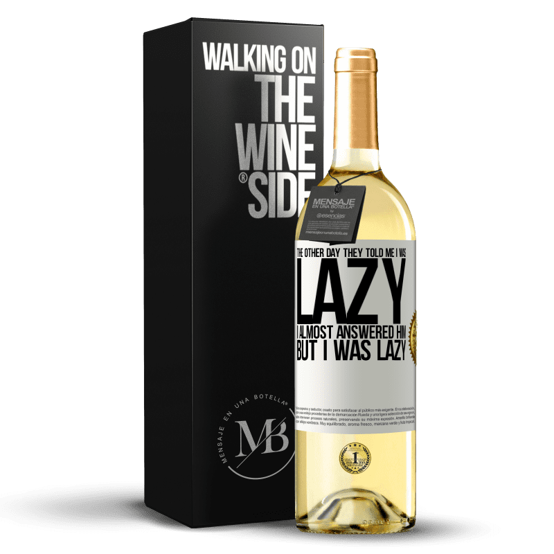 29,95 € Free Shipping | White Wine WHITE Edition The other day they told me I was lazy, I almost answered him, but I was lazy White Label. Customizable label Young wine Harvest 2024 Verdejo