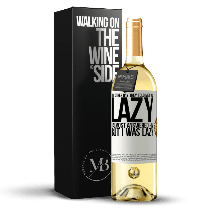 29,95 € Free Shipping | White Wine WHITE Edition The other day they told me I was lazy, I almost answered him, but I was lazy White Label. Customizable label Young wine Harvest 2025 Verdejo