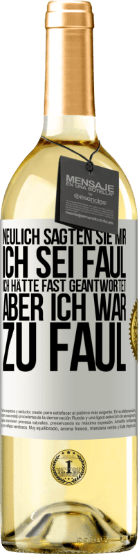 29,95 € | Weißwein WHITE Ausgabe Neulich sagten sie mir, ich sei faul. Ich hätte fast geantwortet, aber ich war zu faul Weißes Etikett. Anpassbares Etikett Junger Wein Ernte 2024 Verdejo