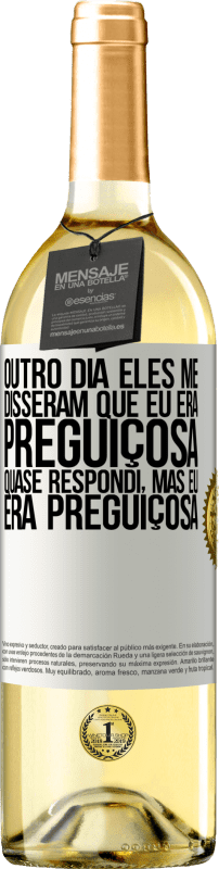 29,95 € | Vinho branco Edição WHITE Outro dia eles me disseram que eu era preguiçosa, quase respondi, mas eu era preguiçosa Etiqueta Branca. Etiqueta personalizável Vinho jovem Colheita 2024 Verdejo