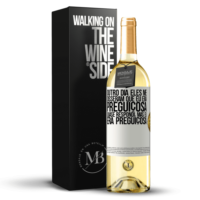 29,95 € Envio grátis | Vinho branco Edição WHITE Outro dia eles me disseram que eu era preguiçosa, quase respondi, mas eu era preguiçosa Etiqueta Branca. Etiqueta personalizável Vinho jovem Colheita 2024 Verdejo