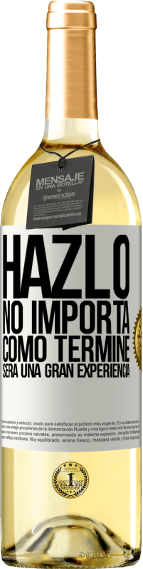 «Hazlo, no importa como terminé, será una gran experiencia» Edición WHITE