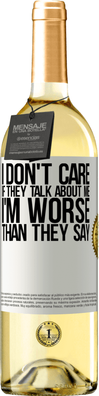 29,95 € Free Shipping | White Wine WHITE Edition I don't care if they talk about me, total I'm worse than they say White Label. Customizable label Young wine Harvest 2025 Verdejo