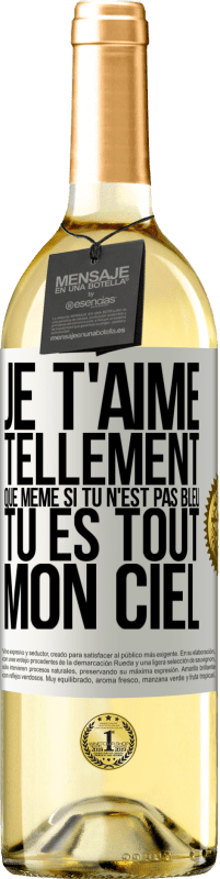 29,95 € | Vin blanc Édition WHITE Je t'aime tellement, que même si tu n'est pas bleu tu es tout mon ciel Étiquette Blanche. Étiquette personnalisable Vin jeune Récolte 2024 Verdejo