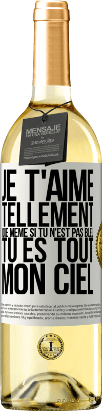 29,95 € Envoi gratuit | Vin blanc Édition WHITE Je t'aime tellement, que même si tu n'est pas bleu tu es tout mon ciel Étiquette Blanche. Étiquette personnalisable Vin jeune Récolte 2025 Verdejo