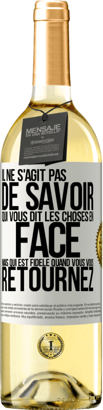 29,95 € | Vin blanc Édition WHITE Il ne s'agit pas de savoir qui vous dit les choses en face, mais qui est fidèle quand vous vous retournez Étiquette Blanche. Étiquette personnalisable Vin jeune Récolte 2024 Verdejo