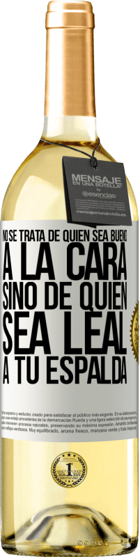 29,95 € | Vino Blanco Edición WHITE No se trata de quién sea bueno a la cara, sino de quién sea leal a tu espalda Etiqueta Blanca. Etiqueta personalizable Vino joven Cosecha 2024 Verdejo