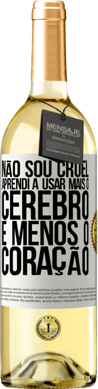 Envio grátis | Vinho branco Edição WHITE Não sou cruel, aprendi a usar mais o cérebro e menos o coração Etiqueta Branca. Etiqueta personalizável Vinho jovem Colheita 2023 Verdejo