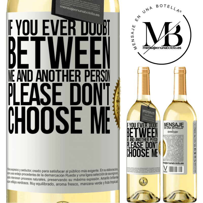 29,95 € Free Shipping | White Wine WHITE Edition If you ever doubt between me and another person, please don't choose me White Label. Customizable label Young wine Harvest 2022 Verdejo