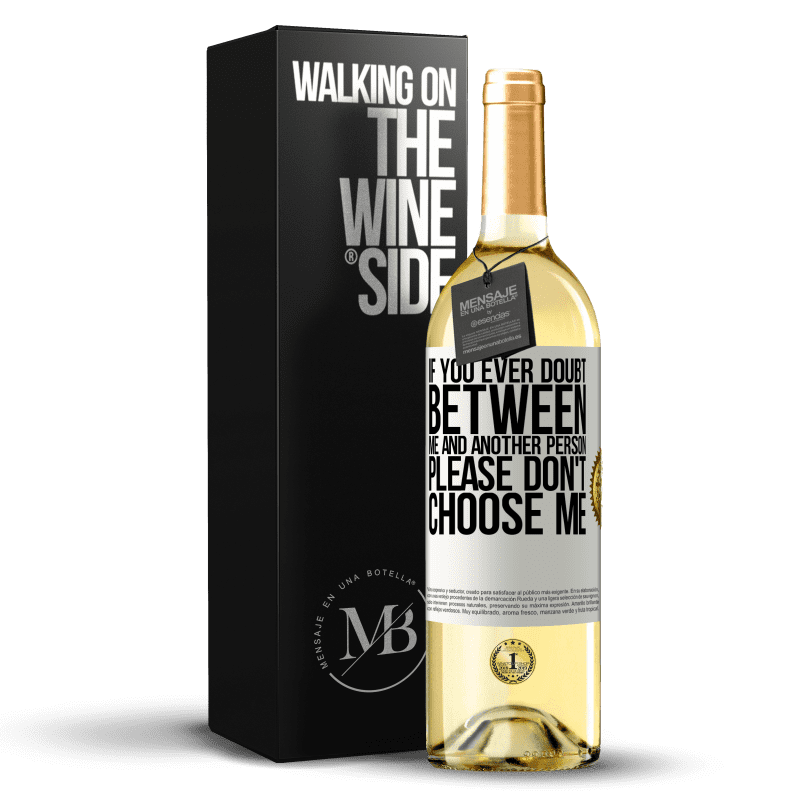 29,95 € Free Shipping | White Wine WHITE Edition If you ever doubt between me and another person, please don't choose me White Label. Customizable label Young wine Harvest 2024 Verdejo