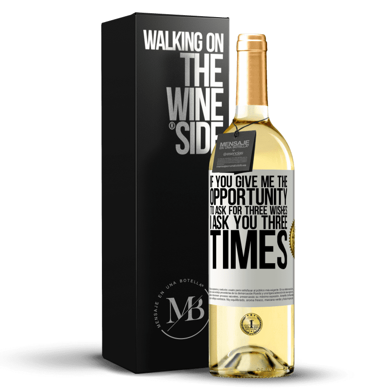 29,95 € Free Shipping | White Wine WHITE Edition If you give me the opportunity to ask for three wishes, I ask you three times White Label. Customizable label Young wine Harvest 2023 Verdejo