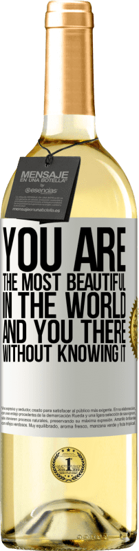 «You are the most beautiful in the world, and you there, without knowing it» WHITE Edition