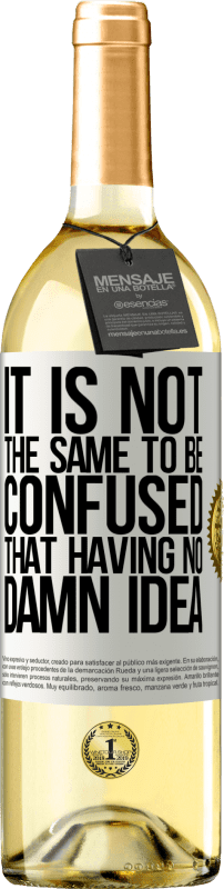 29,95 € Free Shipping | White Wine WHITE Edition It is not the same to be confused that having no damn idea White Label. Customizable label Young wine Harvest 2024 Verdejo