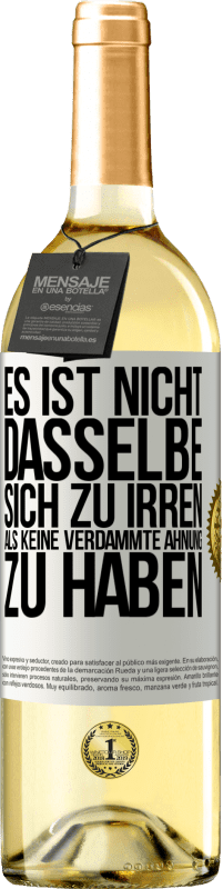 29,95 € Kostenloser Versand | Weißwein WHITE Ausgabe Es ist nicht dasselbe, sich zu irren, als keine verdammte Ahnung zu haben Weißes Etikett. Anpassbares Etikett Junger Wein Ernte 2025 Verdejo