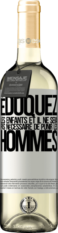 «Éduquez les enfants et il ne sera pas nécessaire de punir les hommes» Édition WHITE