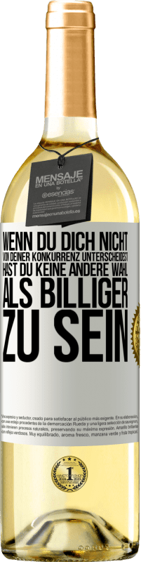 29,95 € Kostenloser Versand | Weißwein WHITE Ausgabe Wenn du dich nicht von deiner Konkurrenz unterscheidest, hast du keine andere Wahl, als billiger zu sein Weißes Etikett. Anpassbares Etikett Junger Wein Ernte 2025 Verdejo