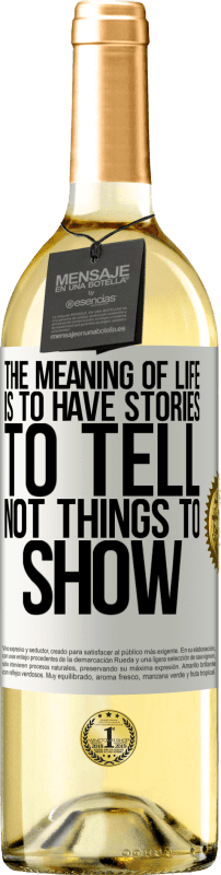 «The meaning of life is to have stories to tell, not things to show» WHITE Edition