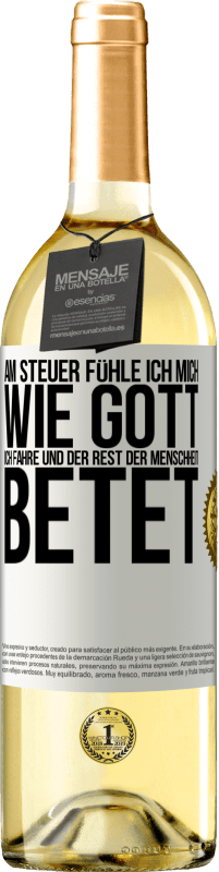 29,95 € | Weißwein WHITE Ausgabe Am Steuer fühle ich mich wie Gott. Ich fahre und der Rest der Menschheit betet Weißes Etikett. Anpassbares Etikett Junger Wein Ernte 2024 Verdejo