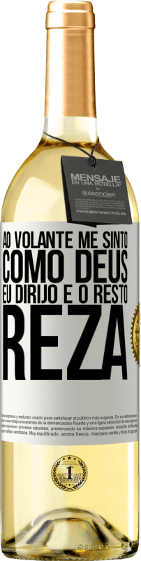 29,95 € Envio grátis | Vinho branco Edição WHITE Ao volante me sinto como Deus. Eu dirijo e o resto reza Etiqueta Branca. Etiqueta personalizável Vinho jovem Colheita 2025 Verdejo