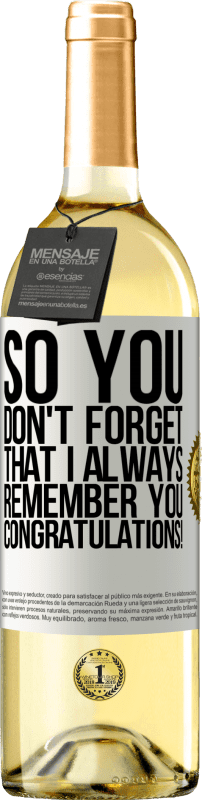 29,95 € | Белое вино Издание WHITE Так что ты не забывай, что я всегда тебя помню. Поздравляем! Белая этикетка. Настраиваемая этикетка Молодое вино Урожай 2023 Verdejo