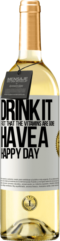 «Drink it fast that the vitamins are gone! Have a happy day» WHITE Edition