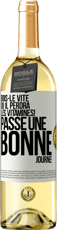 29,95 € | Vin blanc Édition WHITE Bois-le vite ou il perdra les vitamines! Passe une bonne journée Étiquette Blanche. Étiquette personnalisable Vin jeune Récolte 2023 Verdejo