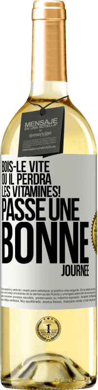 29,95 € | Vin blanc Édition WHITE Bois-le vite ou il perdra les vitamines! Passe une bonne journée Étiquette Blanche. Étiquette personnalisable Vin jeune Récolte 2024 Verdejo