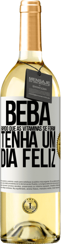 29,95 € | Vinho branco Edição WHITE Beba rápido que as vitaminas se foram! Tenha um dia feliz Etiqueta Branca. Etiqueta personalizável Vinho jovem Colheita 2025 Verdejo