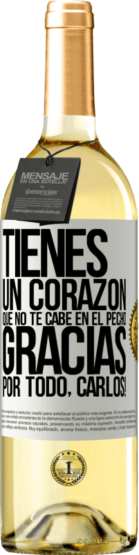 29,95 € | Vino Blanco Edición WHITE Tienes un corazón que no te cabe en el pecho. Gracias por todo, Carlos! Etiqueta Blanca. Etiqueta personalizable Vino joven Cosecha 2024 Verdejo