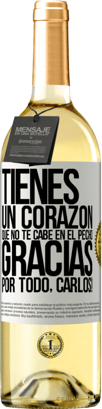 29,95 € | Vino Blanco Edición WHITE Tienes un corazón que no te cabe en el pecho. Gracias por todo, Carlos! Etiqueta Blanca. Etiqueta personalizable Vino joven Cosecha 2025 Verdejo