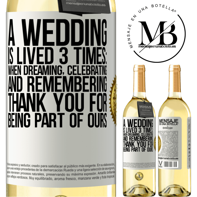 29,95 € Free Shipping | White Wine WHITE Edition A wedding is lived 3 times: when dreaming, celebrating and remembering. Thank you for being part of ours White Label. Customizable label Young wine Harvest 2022 Verdejo